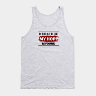 In Christ Alone My Hope Is Found - Christian Quote Tank Top